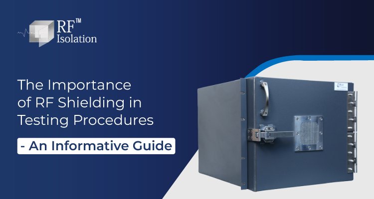 The Importance of RF Shielding in Testing Procedures - An Informative Guide