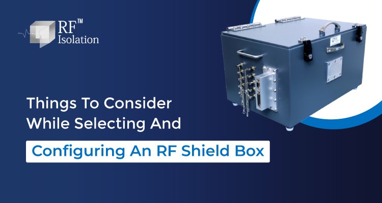 Things To Consider While Selecting And Configuring An RF Shield Box