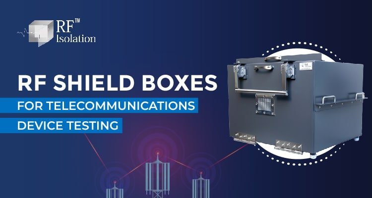 RF Shield Boxes For Telecommunications Device Testing 