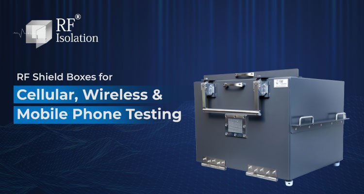 RF Shield Boxes for Cellular, Wireless and Mobile Phone Testing