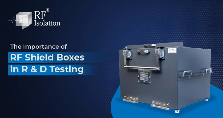 The Importance of RF Shield Boxes in R & D Testing