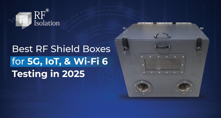 Best RF Shield Boxes for 5G, IoT, and Wi-Fi 6 Testing in 2025 