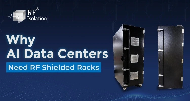 Why AI Data Centers Need RF Shielded Racks