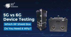 5G vs 6G Device Testing: Which RF Shield Box Do You Need & Why? 