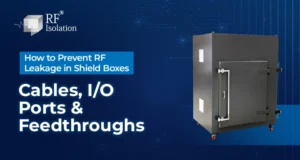 How to Prevent RF Leakage in Shield Boxes: Cables, I/O Ports & Feedthroughs
