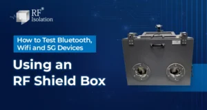 How to Test Bluetooth, Wifi and 5G Devices Using an RF Shield Box